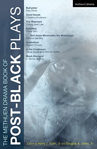 The Methuen Drama Book of Post-Black Plays: Bulrusher; Good Goods; The Shipment; Satellites; And Jesus Moonwalks the Mississippi; Antebellum; In the Continuum; Black Diamond (Play Anthologies) von Methuen Drama