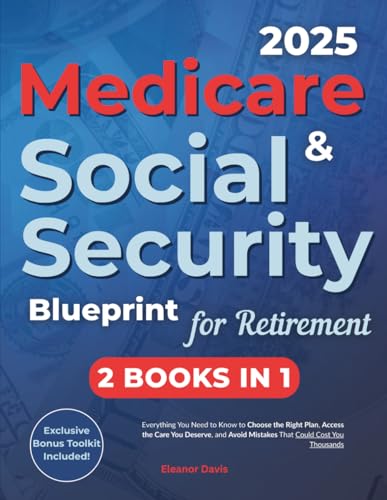 Medicare & Social Security Blueprint for Retirement: Everything You Need to Know to Choose the Right Plan, Access the Care You Deserve, and Avoid Mistakes that Could Cost You Thousands von Independently published