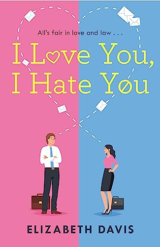 I Love You, I Hate You: All's Fair in Love and Law in This Irresistible Enemies-to-lovers Rom-com! von Headline Eternal