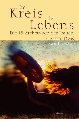 Im Kreis des Lebens: Die dreizehn Archetypen der Frauen von Arun Verlag