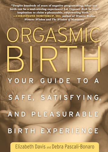Orgasmic Birth: Your Guide to a Safe, Satisfying, and Pleasurable Birth Experience von Rodale