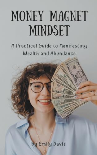 Money Magnet Mindset: A Practical Guide to Manifesting Wealth and Abundance von Sarah Marshal