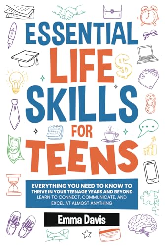 Essential Life Skills For Teens: Everything You Need To Know To Thrive In Your Teenage Years And Beyond - Learn To Connect,communicate And Excel At ... Confidence, Success and Independence, Band 5) von Impact Publishing LLC