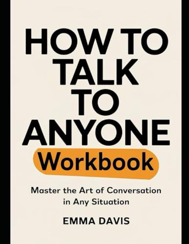 How To Talk To Anyone Workbook: Master the Art of Conversation in Any Situation How To Talk To Anyone Workbook: Master the Art of Conversation in Any Situation von Independently published