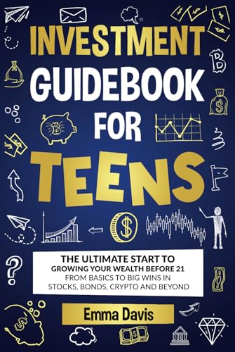 Investment Guidebook For Teens: The Ultimate Start To Growing Your Wealth Before 21 From Basics To Big Wins In Stocks, Bonds, Crypto And Beyond (The ... Success and Independence, Band 10) von Impact Publishing LLC