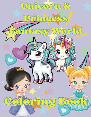 Unicorn & Princess Fantasy World Coloring Book: A Magical Journey of Coloring Adventures with Unicorns, Princesses, and Enchanted Worlds for Kids Unicorn & Princess Fantasy World Coloring Book: A Magical Journey of Coloring Adventures with Unicorns, Princesses, and Enchanted Worlds for Kids von Independently published