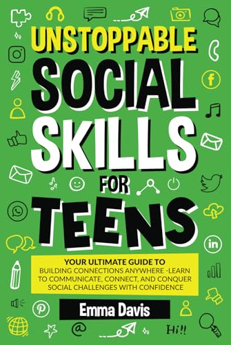 Unstoppable Social Skills For Teens: Your Ultimate Guide To Building Connections Anywhere - Learn To Communicate, Connect, And Conquer Social ... Success and Independence, Band 12) von Impact Publishing LLC