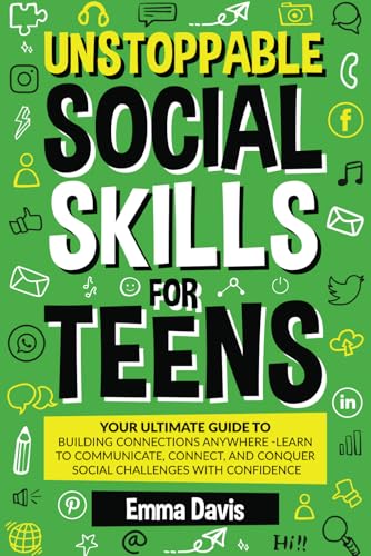 Unstoppable Social Skills For Teens: Your Ultimate Guide To Building Connections Anywhere - Learn To Communicate, Connect, And Conquer Social ... Success and Independence, Band 12) von Impact Publishing LLC