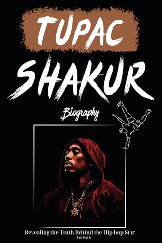 Tupac Shakur Biography: Revealing the Truth Behind the Hip-hop Star von Independently published
