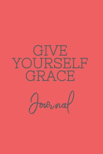 Give Yourself Grace Give Yourself Grace von Independently published