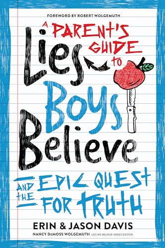 A Parent's Guide to Lies Boys Believe: And the Epic Quest for Truth