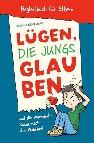Lügen, die Jungs glauben – Begleitbuch für Eltern: und die spannende Suche nach der Wahrheit von Christliche Literaturverbreitung