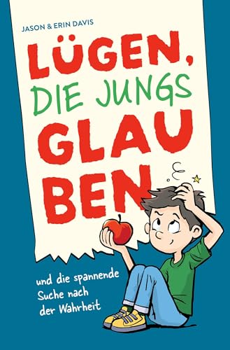 Lügen, die Jungs glauben: und die spannende Suche nach der Wahrheit