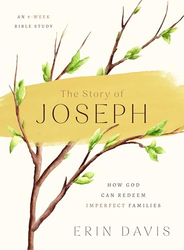 The Story of Joseph: How God Can Redeem Imperfect Families - An 8-Week Bible Study von Moody Publishers