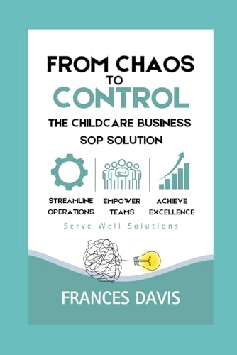 From Chaos to Control: The Childcare Business SOP Solution: Mastering Your Childcare Operations with Comprehensive SOPs von Independently published