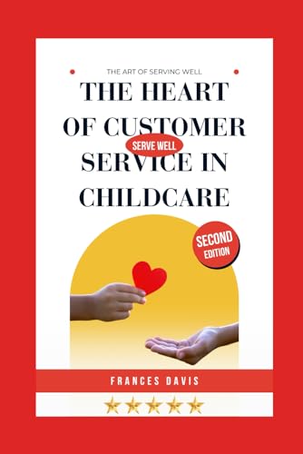 The Heart of Customer Service in Childcare: The Art of Serving Well von Serve Well Solutions