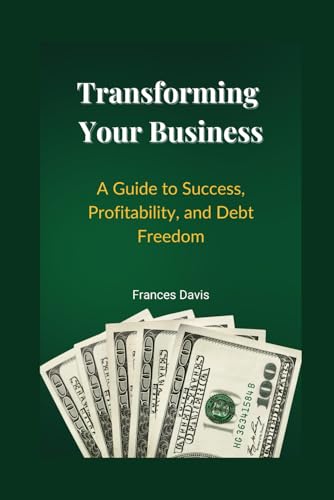 Transforming Your Business: A Guide to Success, Profitability, and Debt Freedom von Serve Well Solutions