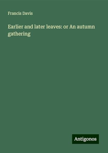Earlier and later leaves: or An autumn gathering
