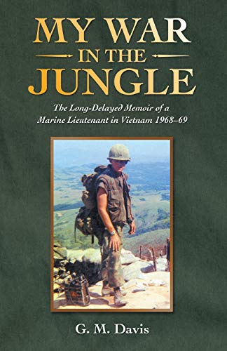My War in the Jungle: The Long-Delayed Memoir of a Marine Lieutenant in Vietnam 1968?69 von Archway Publishing