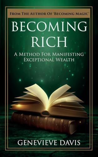 Becoming Rich: A Method for Manifesting Exceptional Wealth (A Course in Manifesting, Band 4)