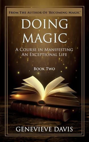 Doing Magic: A Course in Manifesting an Exceptional Life (Book 2)