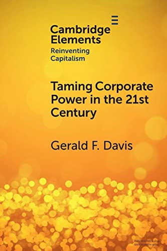 Taming Corporate Power in the 21st Century (Cambridge Elements: Elements in Reinventing Capitalism)