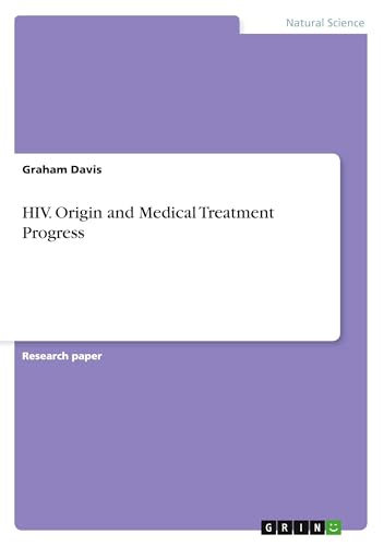 HIV. Origin and Medical Treatment Progress von GRIN Verlag