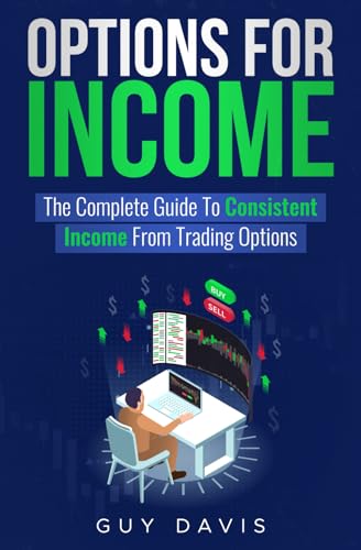Options for Income: The Complete Guide To Consistent Income From Trading Options