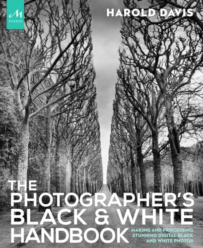 The Photographer's Black and White Handbook: Making and Processing Stunning Digital Black and White Photos