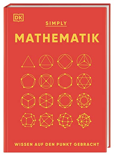 SIMPLY. Mathematik: Wissen auf den Punkt gebracht. Visuelles Nachschlagewerk zu 90 mathematischen Schlüsselkonzepten