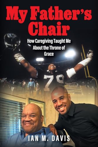 My Father's Chair: How Caregiving Taught Me About the Throne of Grace von Outskirts Press