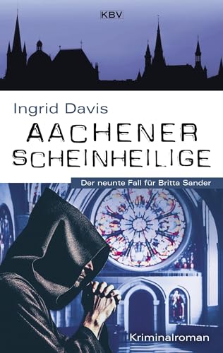 Aachener Scheinheilige: Der neunte Fall für Britta Sander von KBV Verlags-und Medienges