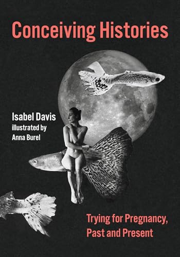 Conceiving Histories: Trying for Pregnancy, Past and Present von The MIT Press