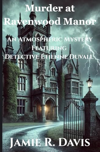 Murder at Ravenwood Manor: An Atmospheric Mystery Featuring Detective Étienne Duvall von Independently published