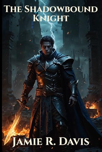 The Shadowbound Knight: Betrayed by his kingdom. Hunted by his past. Bound by forbidden power. (The Shadowbound Wars, Band 1) von Independently published