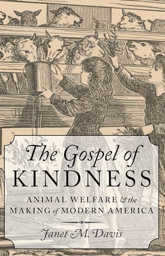 The Gospel of Kindness: Animal Welfare and the Making of Modern America von Oxford University Press, USA