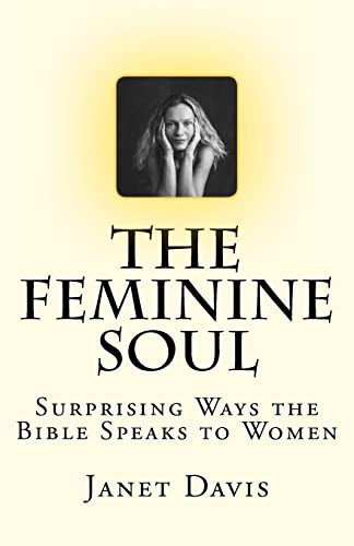 The Feminine Soul: Surprising Ways the Bible Speaks to Women The Feminine Soul: Surprising Ways the Bible Speaks to Women