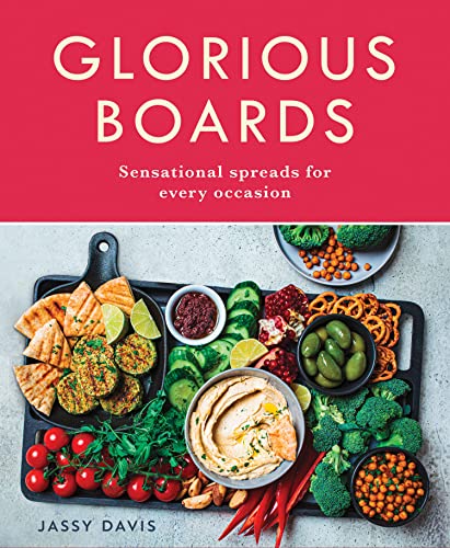 Glorious Boards: A delicious cookbook with mouthwatering grazing board and platter recipes