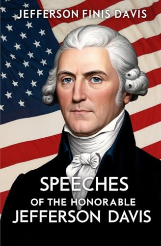 Speeches of the Honorable Jefferson Davis von Left of Brain Books
