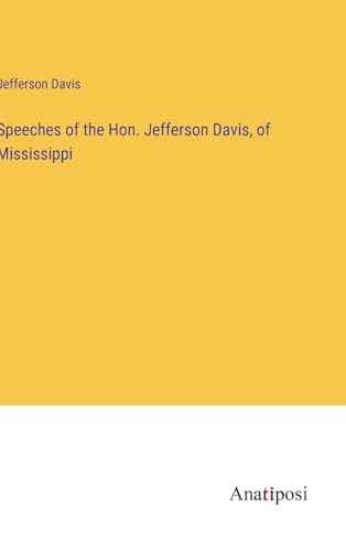 Speeches of the Hon. Jefferson Davis, of Mississippi von Anson Street Press