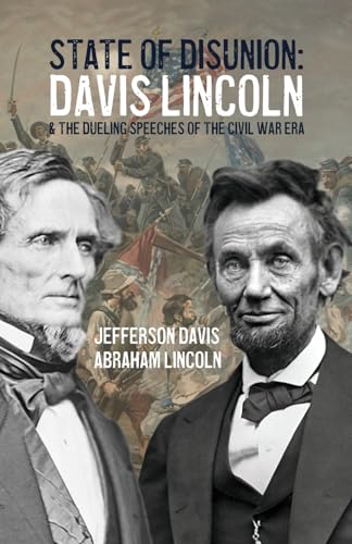 State of Disunion: Davis, Lincoln & the Dueling Speeches of the Civil War Era von East India Publishing Company