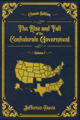 The Rise and Fall of the Confederate Government, Volume 1: With original illustrations - annotated von Independently published