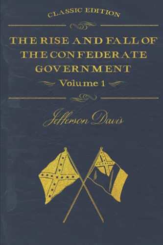 The Rise and Fall of the Confederate Government: With original illustrations, Volume 1