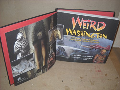 Weird Washington: Your Travel Guide to Washington's Local Legends and Best Kept Secrets: Your Travel Guide to the Evergreen State's Local Legends and Best Kept Secrets