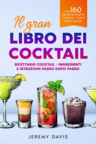 Il gran libro dei cocktail: Ricettario cocktail - Ingredienti e istruzioni passo dopo passo - Con 160 deliziose ricette cocktail - con e senza alcol! von Independently published