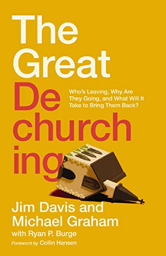 The Great Dechurching: Who’s Leaving, Why Are They Going, and What Will It Take to Bring Them Back? The Great Dechurching: Who’s Leaving, Why Are They Going, and What Will It Take to Bring Them Back?