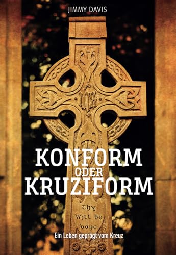 Konform oder Kruziform: Ein Leben geprägt vom Kreuz von Solid Rock Verlag