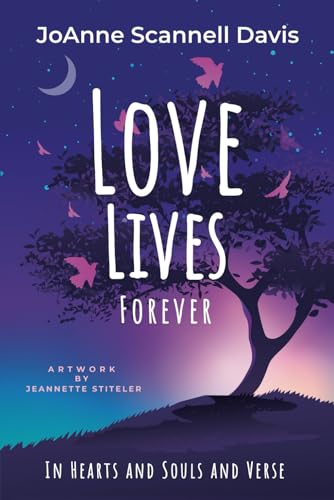 Love Lives Forever: In Hearts and Souls and Verse (FULL COLOR ART EDITION)