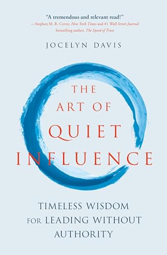 The Art of Quiet Influence: Timeless Wisdom for Leading Without Authority von John Murray Business