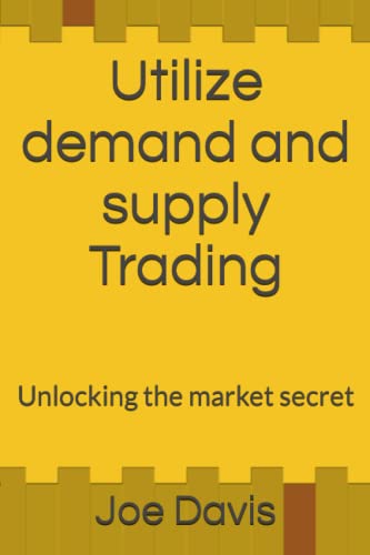 Utilize demand and supply Trading: Unlocking the market secret von Independently published